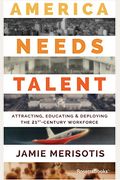 America Needs Talent: Attracting, Educating & Deploying The 21st-Century Workforce
