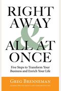 Right Away And All At Once: 5 Steps To Transform Your Business And Enrich Your Life