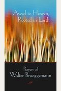 Awed To Heaven, Rooted In Earth: Prayers Of Walter Brueggemann