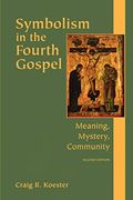 Symbolism In The Fourth Gospel: Meaning, Mystery, Community