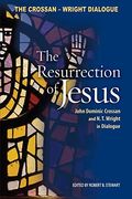 Resurrection Of Jesus: John Dominic Crossan And N. T. Wright In Dialogue