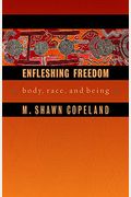 Enfleshing Freedom: Body, Race, And Being (Intersections In African American Theology) (Innovations, African American Religious Thought)