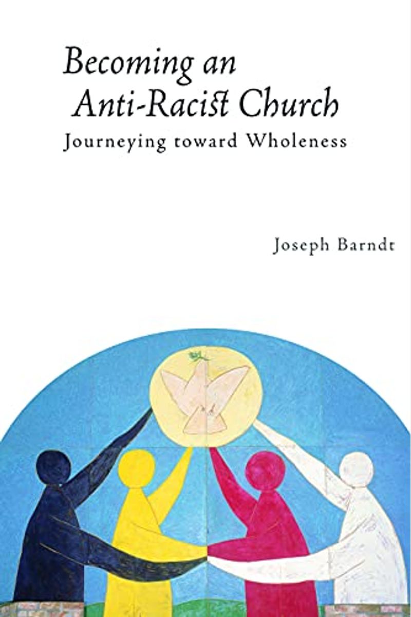 Becoming The Anti-Racist Church: Journeying Toward Wholeness