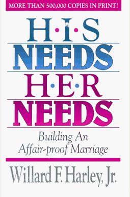 His Needs, Her Needs: Building An Affair-Proof Marriage His Needs, Her Needs: Building An Affair-Proof Marriage