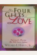 The Four Gifts Of Love: Preparing For Marriage That Will Last A Lifetime