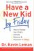 Have A New Kid By Friday: How To Change Your Child's Attitude, Behavior & Character In 5 Days