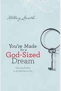 You're Made For A God-Sized Dream: Opening The Door To All God Has For You