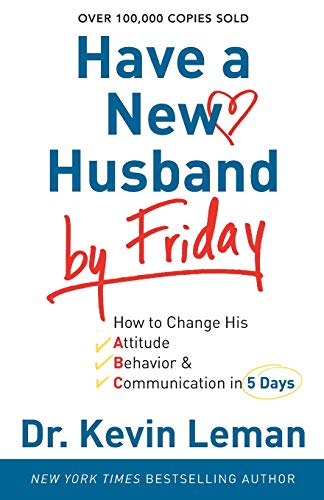 Have a New Husband by Friday: How to Change His Attitude, Behavior & Communication in 5 Days
