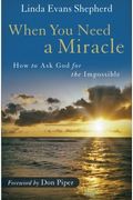 When You Need A Miracle: How To Ask God For The Impossible