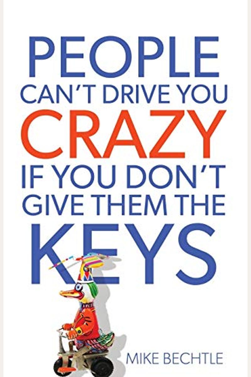 People Can't Drive You Crazy If You Don't Give Them The Keys