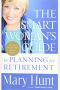 The Smart Woman's Guide to Planning for Retirement: How to Save for Your Future Today