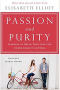 Passion And Purity: Learning To Bring Your Love Life Under Christ's Control