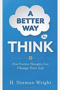 A Better Way To Think: How Positive Thoughts Can Change Your Life