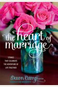 The Heart Of Marriage: Stories That Celebrate The Adventure Of Life Together