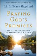 Praying God's Promises: The Life-Changing Power Of Praying The Scriptures