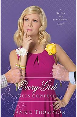 Every Girl Gets Confused: A Brides With Style Novel Every Girl Gets Confused: A Brides With Style Novel