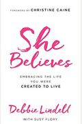 She Believes: Embracing The Life You Were Created To Live
