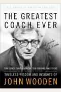 The Greatest Coach Ever: Timeless Wisdom And Insights Of John Wooden