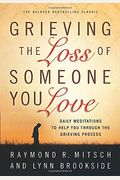Grieving The Loss Of Someone You Love: Daily Meditations To Help You Through The Grieving Process