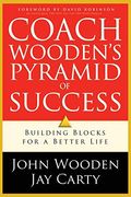 Coach Wooden's Pyramid Of Success: Building Blocks For A Better Life
