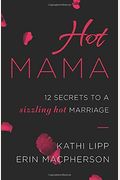 Hot Mama: 12 Secrets To A Sizzling Hot Marriage