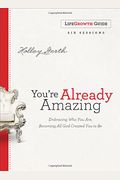 You're Already Amazing Lifegrowth Guide: Embracing Who You Are, Becoming All God Created You To Be