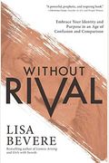 Without Rival: Incomparably Made, Uniquely Loved, Powerfully Purposed