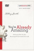 You're Already Amazing Lifegrowth: Embracing Who You Are, Becoming All God Created You To Be