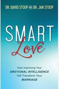 Smart Love: How Improving Your Emotional Intelligence Will Transform Your Marriage