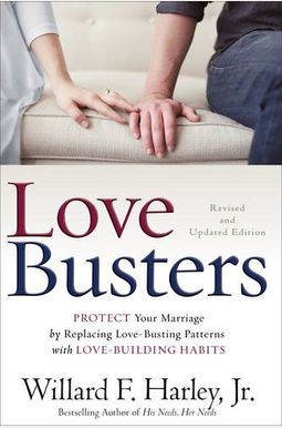 Love Busters: Protect Your Marriage By Replacing Love-Busting Patterns With Love-Building Habits Love Busters: Protect Your Marriage By Replacing Love-Busting Patterns With Love-Building Habits