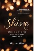 Shine: Stepping Into The Role You Were Made For