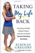 Taking My Life Back: My Story Of Faith, Determination, And Surviving The Boston Marathon Bombing