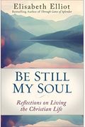 Be Still, My Soul: Embracing God's Purpose And Provision In Suffering