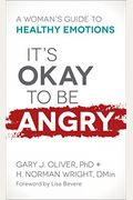It's Okay To Be Angry: A Woman's Guide To Healthy Emotions