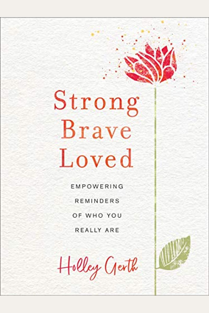 Strong, Brave, Loved: Empowering Reminders Of Who You Really Are