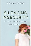 Silencing Insecurity: Believing God's Truth About You