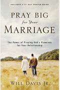 Pray Big For Your Marriage: The Power Of Praying God's Promises For Your Relationship