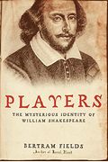 Players: The Mysterious Identity Of William Shakespeare