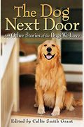 The Dog Next Door: And Other Stories Of The Dogs We Love