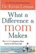 What A Difference A Mom Makes: The Indelible Imprint A Mom Leaves On Her Son's Life