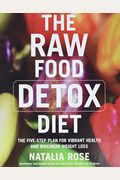 The Raw Food Detox Diet: The Five-Step Plan For Vibrant Health And Maximum Weight Loss