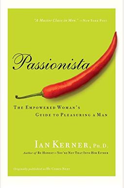 Passionista: The Empowered Woman's Guide To Pleasuring A Man Passionista: The Empowered Woman's Guide To Pleasuring A Man