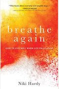 Breathe Again: How To Live Well When Life Falls Apart
