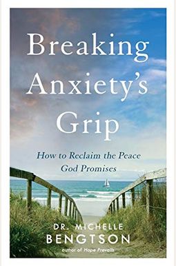 Breaking Anxiety's Grip: How To Reclaim The Peace God Promises Breaking Anxiety's Grip: How To Reclaim The Peace God Promises