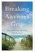Breaking Anxiety's Grip: How To Reclaim The Peace God Promises