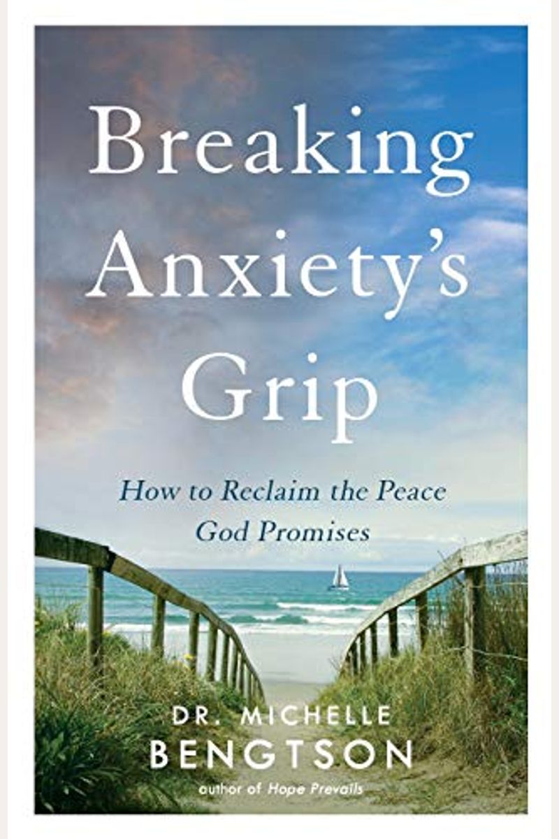 Breaking Anxiety's Grip: How To Reclaim The Peace God Promises