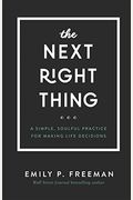 The Next Right Thing: A Simple, Soulful Practice For Making Life Decisions