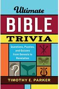 Ultimate Bible Trivia: Questions, Puzzles, And Quizzes From Genesis To Revelation
