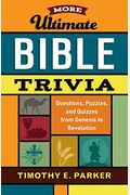 More Ultimate Bible Trivia: Questions, Puzzles, And Quizzes From Genesis To Revelation