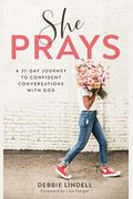 She Prays: A 31-Day Journey To Confident Conversations With God